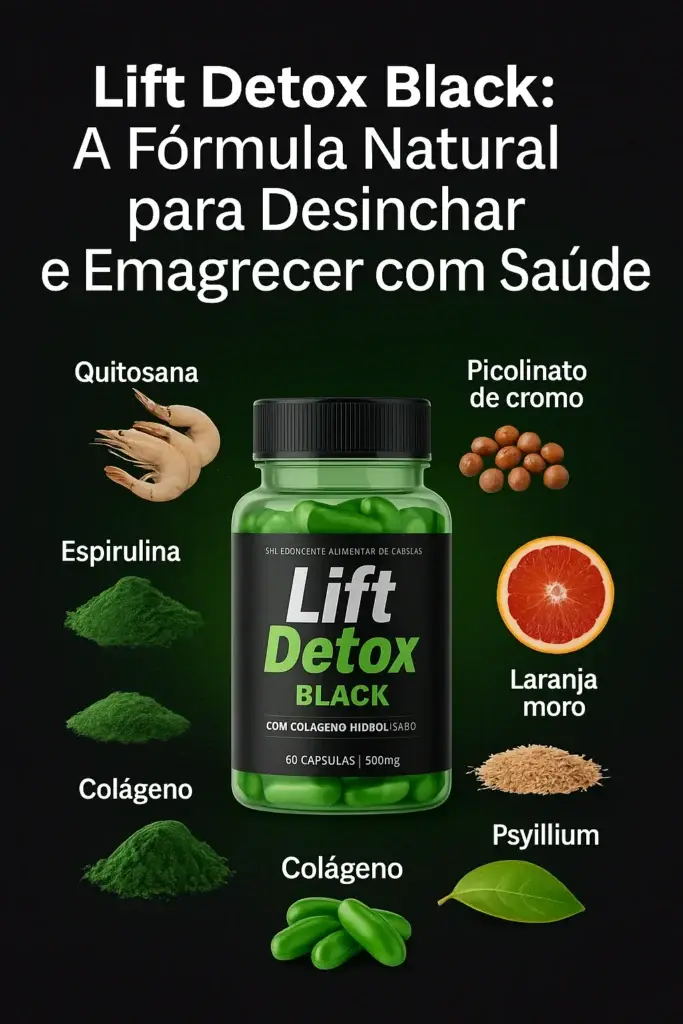 Lift Detox Black: A Fórmula Natural para Desinchar e Emagrecer com Saúde